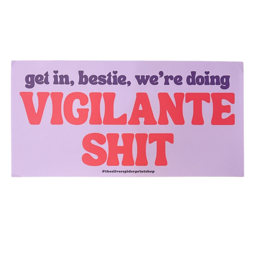 Get in Bestie, We’re Doing Vigilante Shit Bumper Sticker - Domestic Domestic