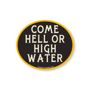 Come Hell Or High Water Sticker - Domestic Domestic