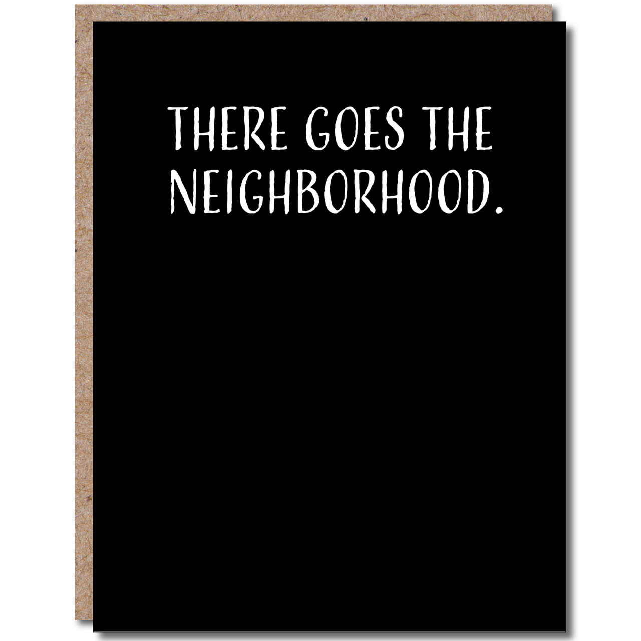 There Goes The Neighborhood Card