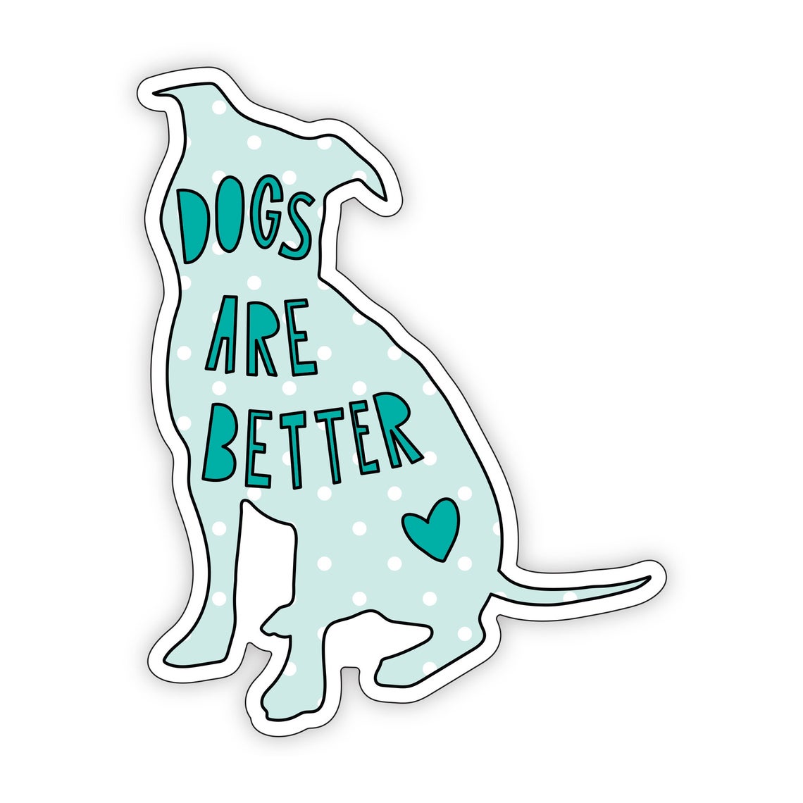 Dogs Are Better Sticker - Domestic Domestic