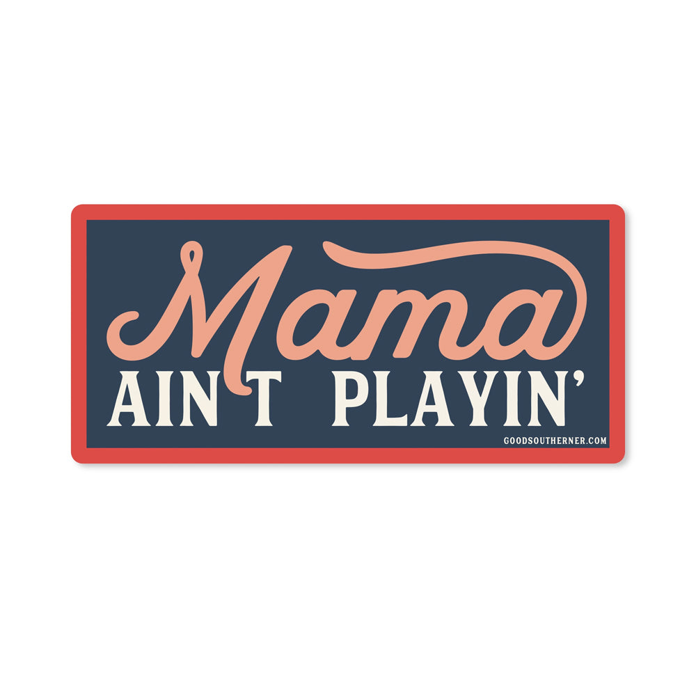 Mama Ain't Playin' Sticker